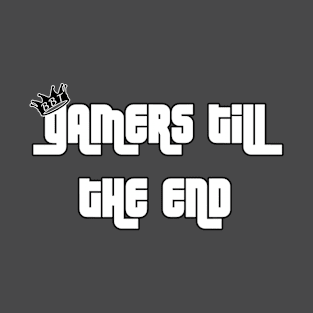 Gamers Till The End T-Shirt