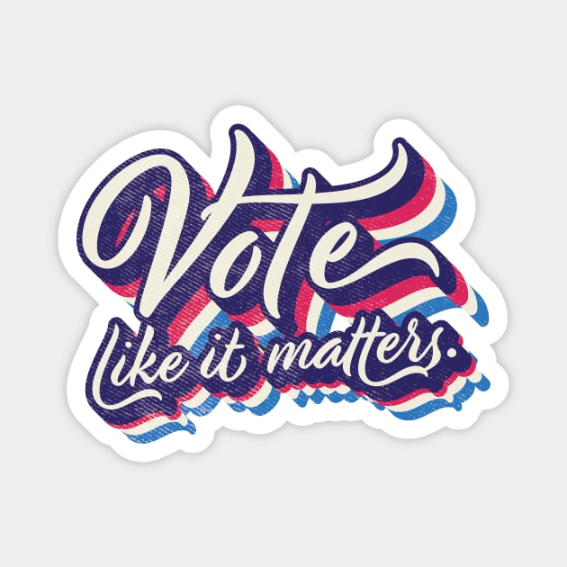 Vote like it matters Magnet by Vin Zzep