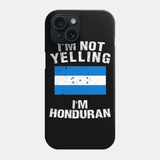 I'm Not Yelling I'm Honduran Phone Case