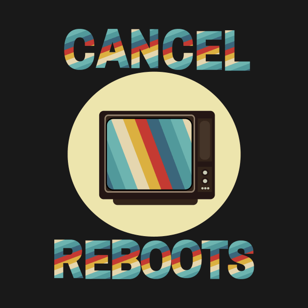 Cancel TV Reboots by WearablePSA