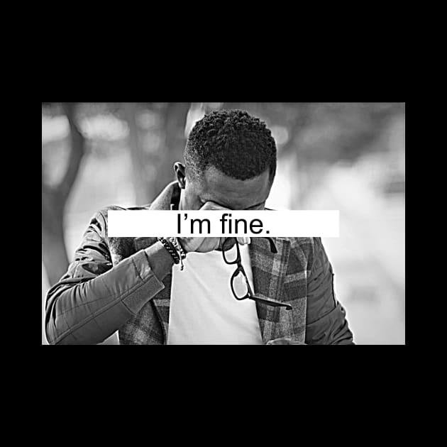 I'm fine by Horisondesignz
