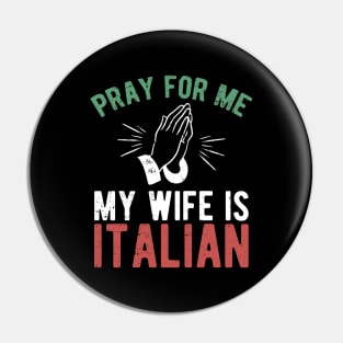 Pray for me my wife is italian Pin