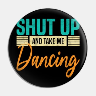 Shut Up And Take Me Dancing, Funny Dancer Pin