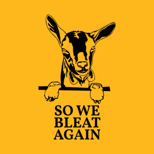 Funny Goat Pun - So We Bleat Again!! T-Shirt