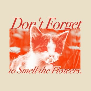 Don’t Forget to Smell the Flowers - Cat design T-Shirt