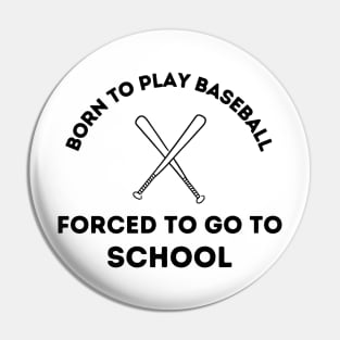 Born to Play Baseball.  Forced to go to School. Pin