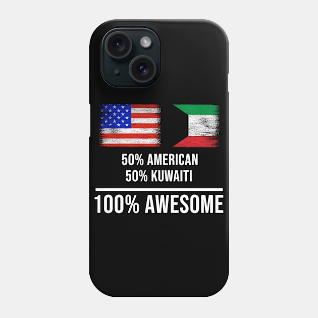 50% American 50% Kuwaiti 100% Awesome - Gift for Kuwaiti Heritage From Kuwait Phone Case by Country Flags