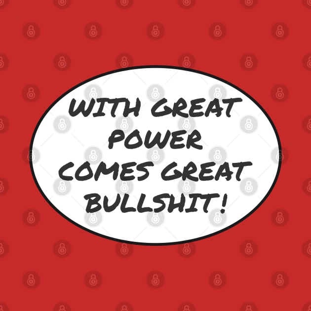 With Great Power Comes Great Bullshit Quote by Axiomfox