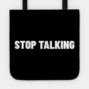 Stop Talking. Funny Sarcastic NSFW Rude Inappropriate Saying Tote