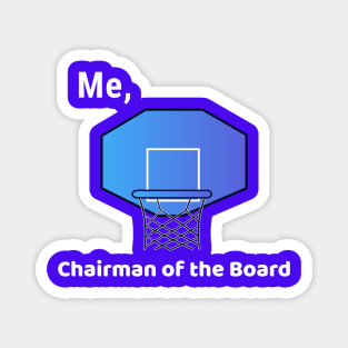 Me, Chairman of the Board Magnet