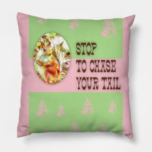 "Stop to chase your tail" Pillow