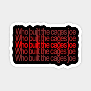 Who built the cages joe Magnet