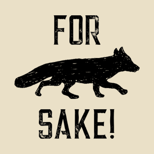 For Fox Sake! T-Shirt