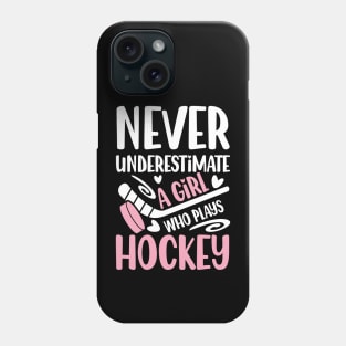 Never Underestimate a Girl Who Plays Hockey - Hockey Phone Case