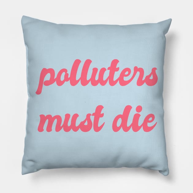 Polluters Must Die: Political, Liberal Politics, Environmentalism, Environmentalism, Reuse Reduce Recycle, Zero Waste, Carbon Dioxide, Emissions, Carbon Footprint, Environmentally Friendly Pillow by BitterBaubles