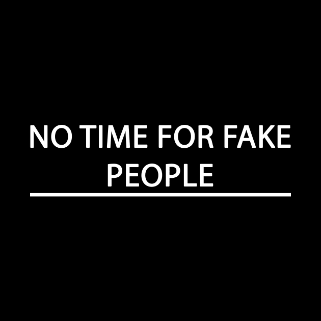 No time for fake people by MadebyTigger