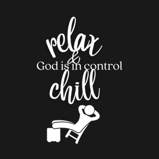 relax and chill, God is in control T-Shirt