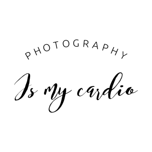 Photography is my cardio text design for photographers T-Shirt