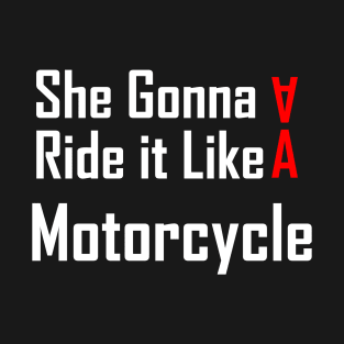 She Gonna Ride it like a motorcycle T-shirt T-Shirt