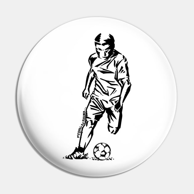 My Ball Is Round... (Black) Pin by BoldLineImages18