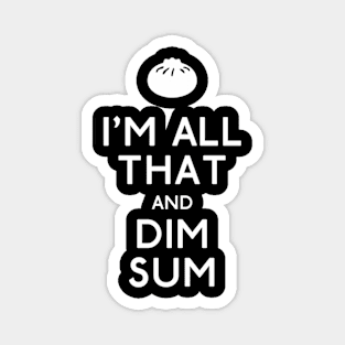 Im All T And Dim Sum Magnet