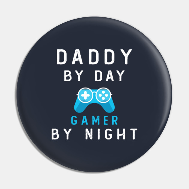 Daddy By Day Gamer By Night Father Loves Game Funny Quotes Mom