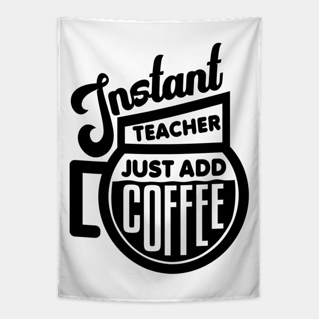 Instant teacher just add coffee Tapestry by colorsplash