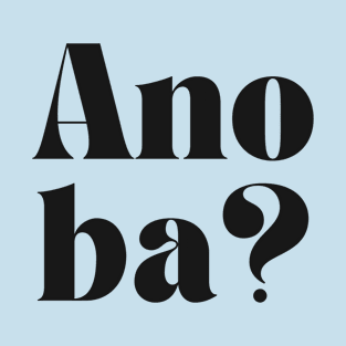 Filipino Tagalog Question: Ano ba? T-Shirt