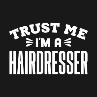 Trust Me, I'm a Hairdresser T-Shirt