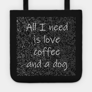 All I Need Is Love Coffee And A Dog Tote