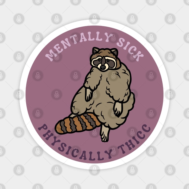 Mentally Sick, Physically Thicc | Raccoon Design Magnet by leo-jess