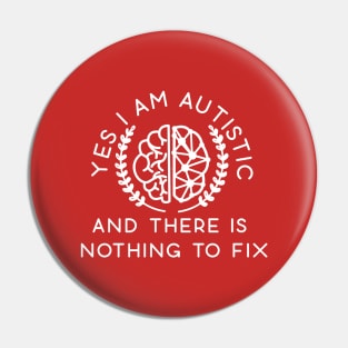 YES I'M AUTISTIC AND THERE IS NOTHING TO FIX Pin