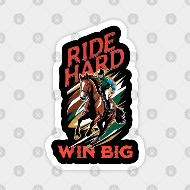 Ride Hard Win Big Horse Racing Magnet by Urbanprint