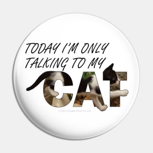 Today I will only be talking to my cat - black and white cat oil painting word art Pin