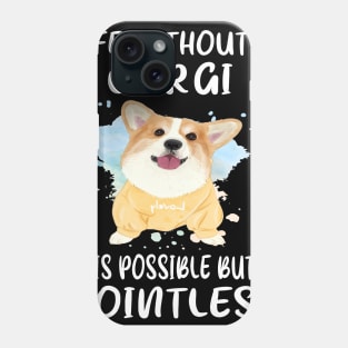 Life Without A Corgi Is Possible But Pointless (51) Phone Case