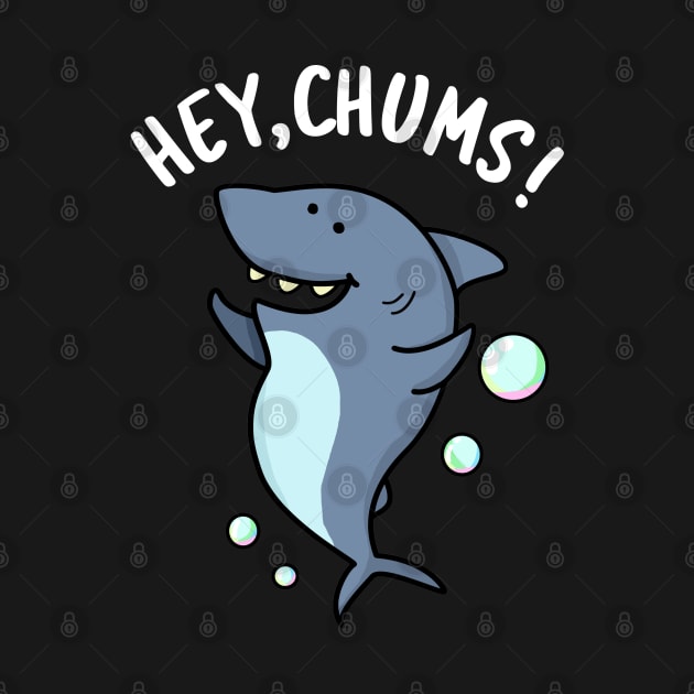 Hey Chums Cute Shark Pun by punnybone