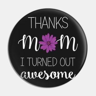 Thanks Mom I Turned Out Awesome - mom gift ideas Pin