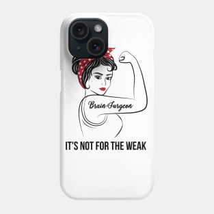 Brain Surgeon Not For Weak Phone Case