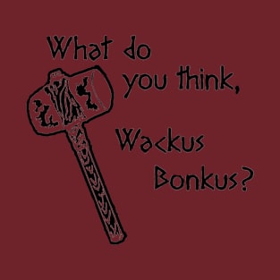 Wackus Bonkus T-Shirt