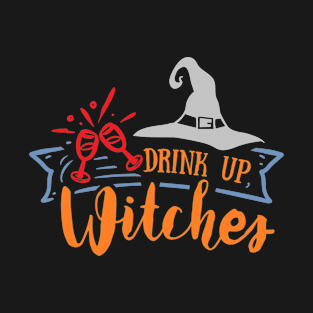 Drink Up Witches Halloween Funny Quote T-Shirt