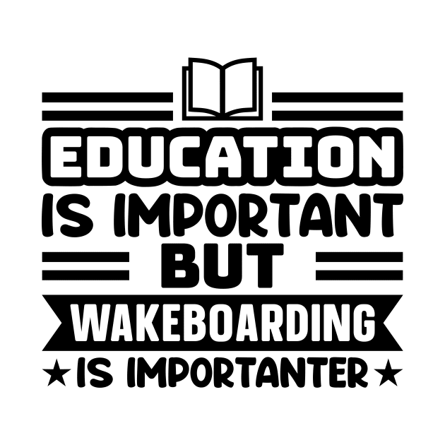 Education is important, but wakeboarding is importanter by colorsplash