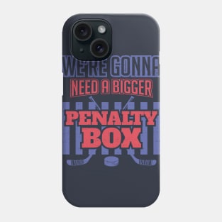 We're Gonna Need a Bigger Penalty Box Phone Case