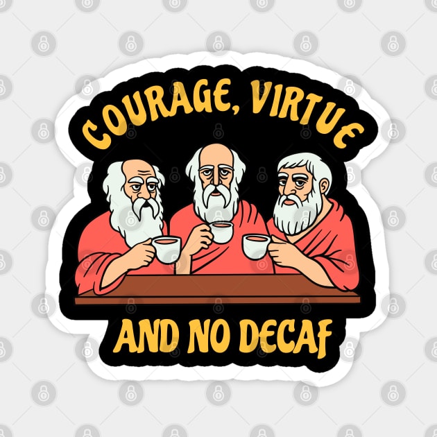 Greek Philosophers - Courage Virtue and No Decaf Magnet by isstgeschichte