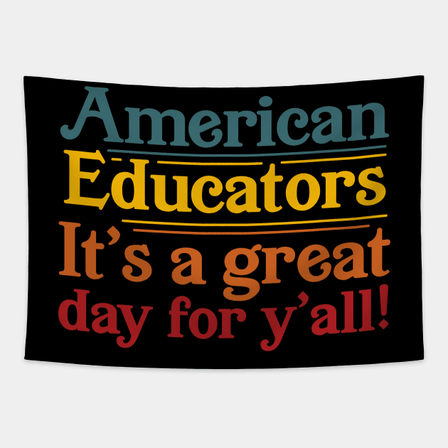 American Educators It's a Great Day For Y'all Tapestry by ShirtHappens