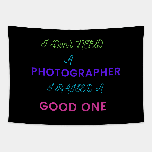 I Don't Need a Photographer, I raised a good One Tapestry by DeesMerch Designs