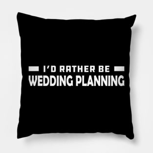 Wedding Planner - I'd rather be wedding planning Pillow