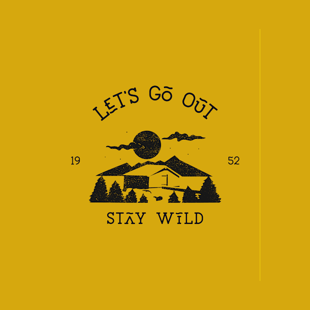 Let's Go Out Stay Wild by AladdinHub