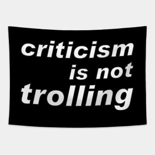 Criticism is not trolling: message to the media Tapestry