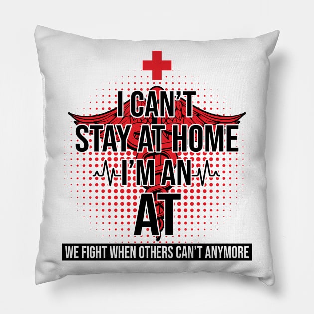 I Can't Stay At Home I'm An AT We Fight - Nurse Gift Pillow by bunnierosoff21835