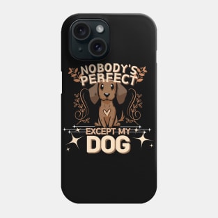 Nobody's Perfect Except My Dog Phone Case